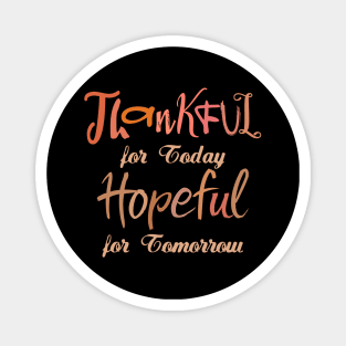 Thankful for Today, Hopeful for Tomorrow | Change your life Magnet